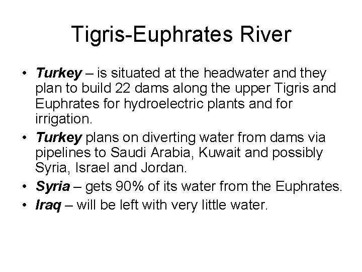 Tigris-Euphrates River • Turkey – is situated at the headwater and they plan to