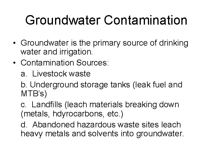 Groundwater Contamination • Groundwater is the primary source of drinking water and irrigation. •