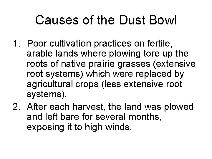 Causes of the Dust Bowl 1. Poor cultivation practices on fertile, arable lands where