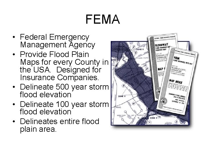 FEMA • Federal Emergency Management Agency • Provide Flood Plain Maps for every County