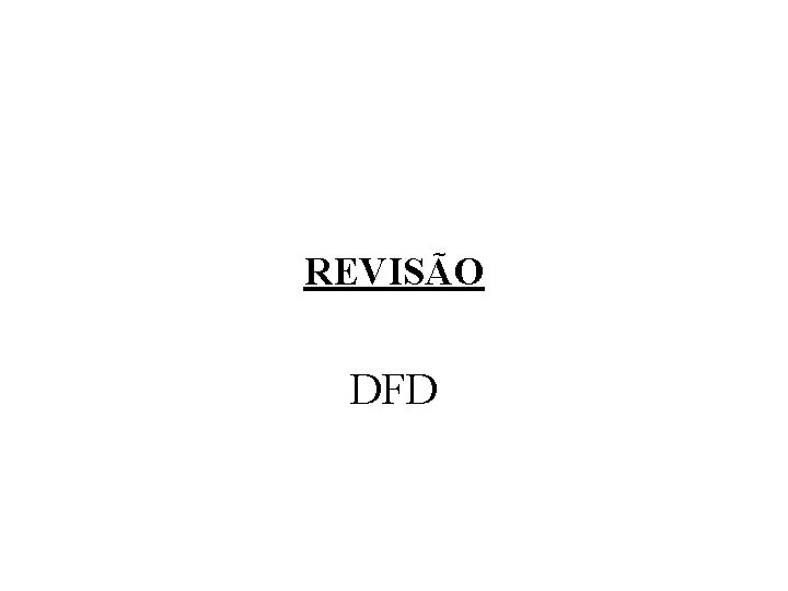 REVISÃO DFD REVISÃO DFD
