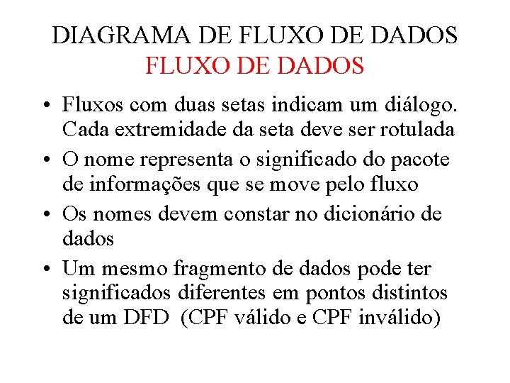DIAGRAMA DE FLUXO DE DADOS • Fluxos com duas setas indicam um diálogo. Cada DIAGRAMA DE FLUXO DE DADOS • Fluxos com duas setas indicam um diálogo. Cada