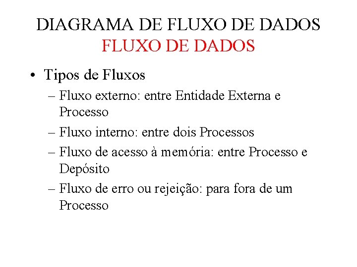 DIAGRAMA DE FLUXO DE DADOS • Tipos de Fluxos – Fluxo externo: entre Entidade DIAGRAMA DE FLUXO DE DADOS • Tipos de Fluxos – Fluxo externo: entre Entidade