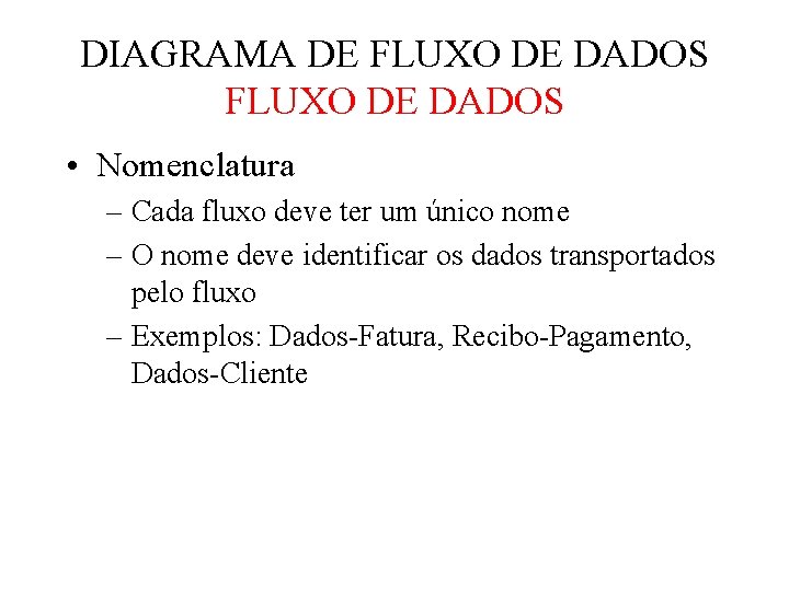 DIAGRAMA DE FLUXO DE DADOS • Nomenclatura – Cada fluxo deve ter um único DIAGRAMA DE FLUXO DE DADOS • Nomenclatura – Cada fluxo deve ter um único