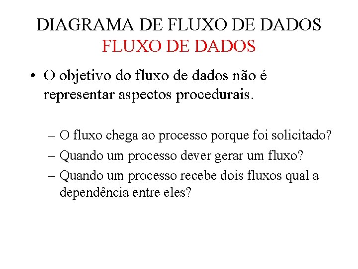 DIAGRAMA DE FLUXO DE DADOS • O objetivo do fluxo de dados não é DIAGRAMA DE FLUXO DE DADOS • O objetivo do fluxo de dados não é