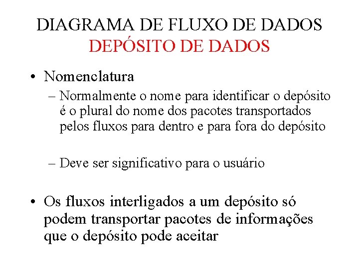 DIAGRAMA DE FLUXO DE DADOS DEPÓSITO DE DADOS • Nomenclatura – Normalmente o nome DIAGRAMA DE FLUXO DE DADOS DEPÓSITO DE DADOS • Nomenclatura – Normalmente o nome