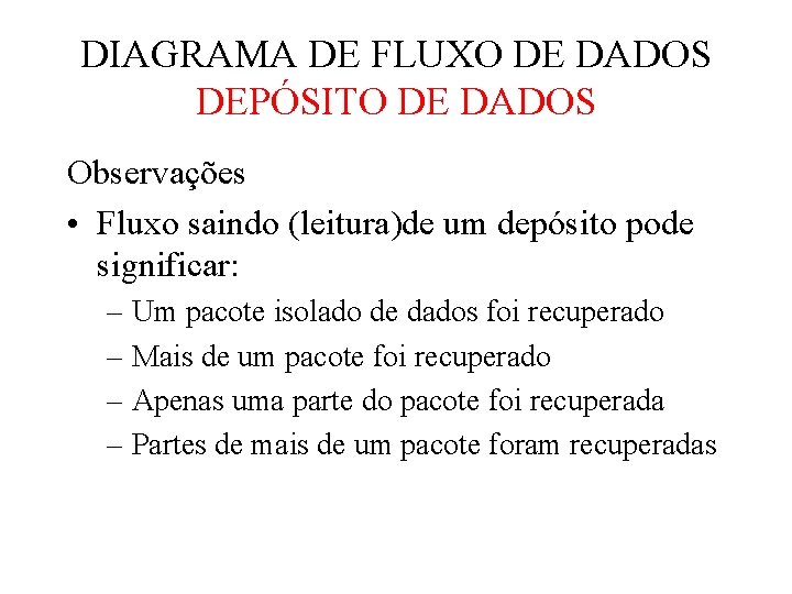 DIAGRAMA DE FLUXO DE DADOS DEPÓSITO DE DADOS Observações • Fluxo saindo (leitura)de um DIAGRAMA DE FLUXO DE DADOS DEPÓSITO DE DADOS Observações • Fluxo saindo (leitura)de um