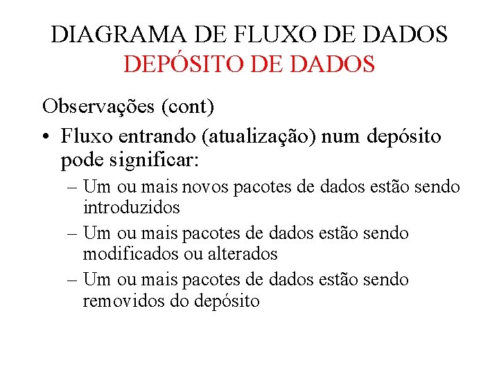 DIAGRAMA DE FLUXO DE DADOS DEPÓSITO DE DADOS Observações (cont) • Fluxo entrando (atualização) DIAGRAMA DE FLUXO DE DADOS DEPÓSITO DE DADOS Observações (cont) • Fluxo entrando (atualização)