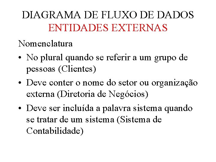 DIAGRAMA DE FLUXO DE DADOS ENTIDADES EXTERNAS Nomenclatura • No plural quando se referir DIAGRAMA DE FLUXO DE DADOS ENTIDADES EXTERNAS Nomenclatura • No plural quando se referir