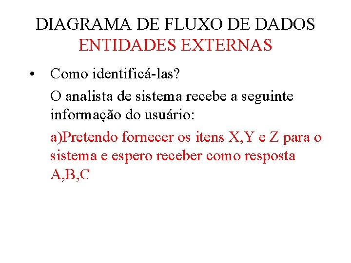 DIAGRAMA DE FLUXO DE DADOS ENTIDADES EXTERNAS • Como identificá-las? O analista de sistema DIAGRAMA DE FLUXO DE DADOS ENTIDADES EXTERNAS • Como identificá-las? O analista de sistema