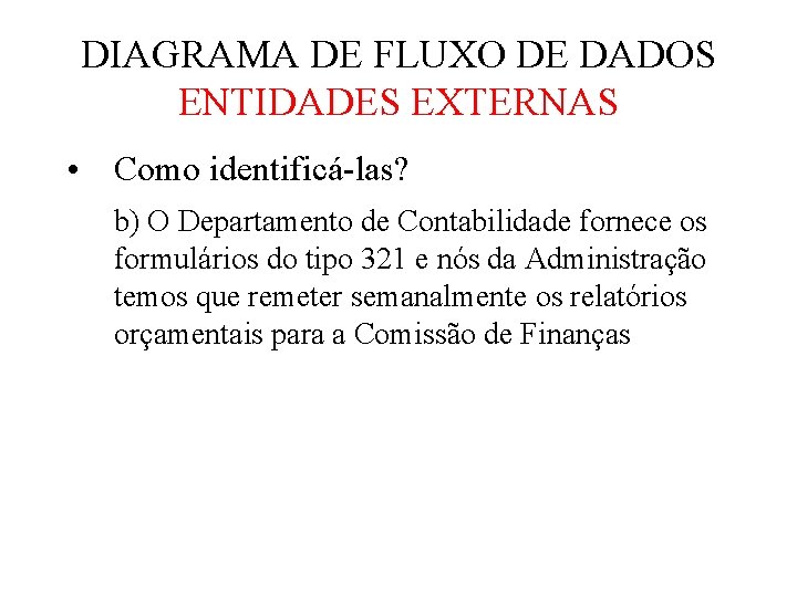 DIAGRAMA DE FLUXO DE DADOS ENTIDADES EXTERNAS • Como identificá-las? b) O Departamento de DIAGRAMA DE FLUXO DE DADOS ENTIDADES EXTERNAS • Como identificá-las? b) O Departamento de