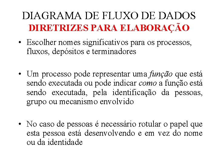 DIAGRAMA DE FLUXO DE DADOS DIRETRIZES PARA ELABORAÇÃO • Escolher nomes significativos para os DIAGRAMA DE FLUXO DE DADOS DIRETRIZES PARA ELABORAÇÃO • Escolher nomes significativos para os