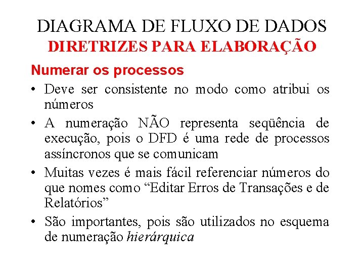 DIAGRAMA DE FLUXO DE DADOS DIRETRIZES PARA ELABORAÇÃO Numerar os processos • Deve ser DIAGRAMA DE FLUXO DE DADOS DIRETRIZES PARA ELABORAÇÃO Numerar os processos • Deve ser
