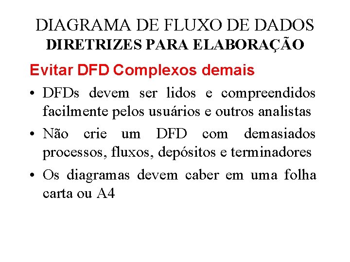 DIAGRAMA DE FLUXO DE DADOS DIRETRIZES PARA ELABORAÇÃO Evitar DFD Complexos demais • DFDs DIAGRAMA DE FLUXO DE DADOS DIRETRIZES PARA ELABORAÇÃO Evitar DFD Complexos demais • DFDs