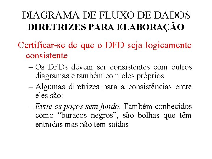DIAGRAMA DE FLUXO DE DADOS DIRETRIZES PARA ELABORAÇÃO Certificar-se de que o DFD seja DIAGRAMA DE FLUXO DE DADOS DIRETRIZES PARA ELABORAÇÃO Certificar-se de que o DFD seja