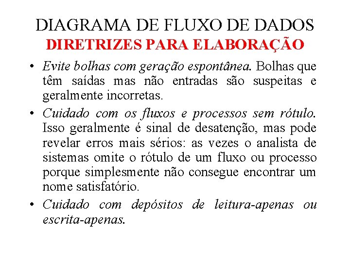 DIAGRAMA DE FLUXO DE DADOS DIRETRIZES PARA ELABORAÇÃO • Evite bolhas com geração espontânea. DIAGRAMA DE FLUXO DE DADOS DIRETRIZES PARA ELABORAÇÃO • Evite bolhas com geração espontânea.