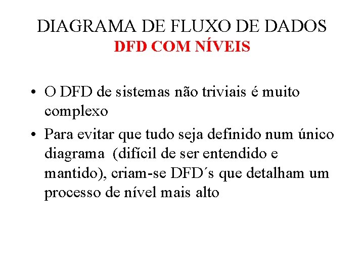 DIAGRAMA DE FLUXO DE DADOS DFD COM NÍVEIS • O DFD de sistemas não DIAGRAMA DE FLUXO DE DADOS DFD COM NÍVEIS • O DFD de sistemas não