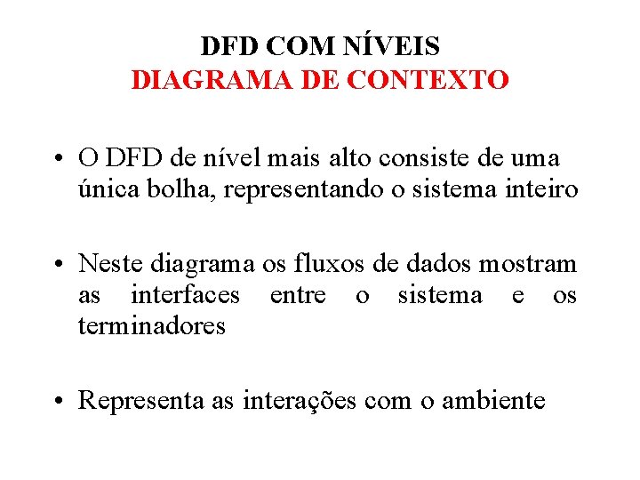 DFD COM NÍVEIS DIAGRAMA DE CONTEXTO • O DFD de nível mais alto consiste DFD COM NÍVEIS DIAGRAMA DE CONTEXTO • O DFD de nível mais alto consiste