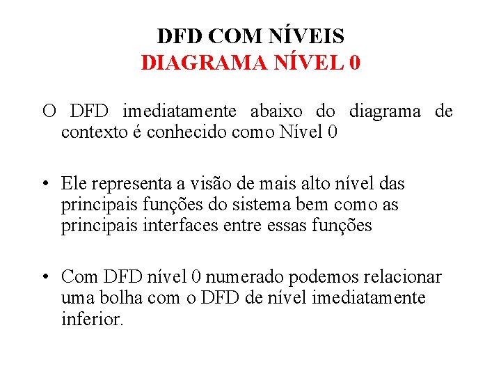 DFD COM NÍVEIS DIAGRAMA NÍVEL 0 O DFD imediatamente abaixo do diagrama de contexto DFD COM NÍVEIS DIAGRAMA NÍVEL 0 O DFD imediatamente abaixo do diagrama de contexto