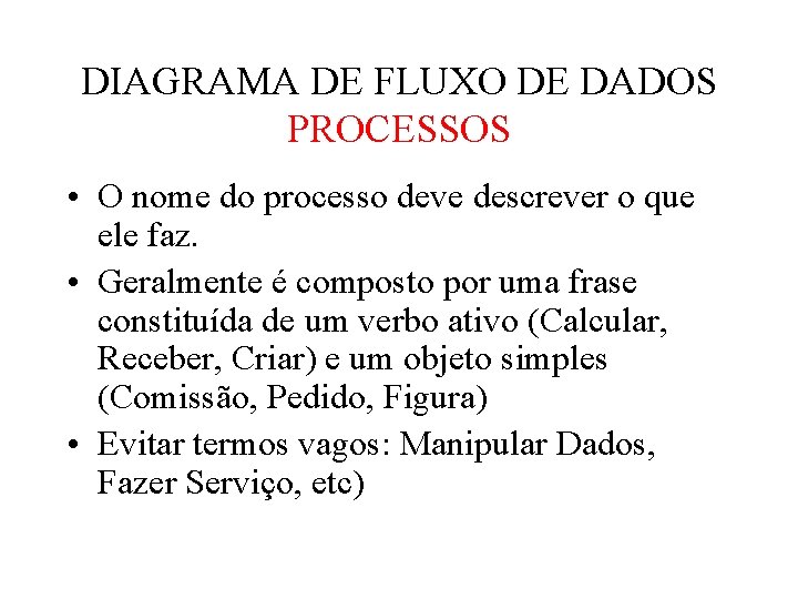 DIAGRAMA DE FLUXO DE DADOS PROCESSOS • O nome do processo deve descrever o DIAGRAMA DE FLUXO DE DADOS PROCESSOS • O nome do processo deve descrever o