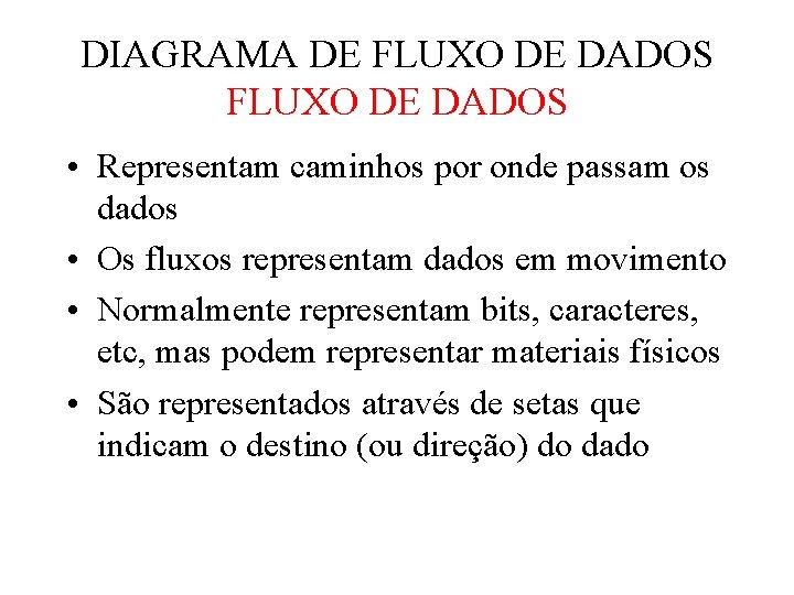 DIAGRAMA DE FLUXO DE DADOS • Representam caminhos por onde passam os dados • DIAGRAMA DE FLUXO DE DADOS • Representam caminhos por onde passam os dados •