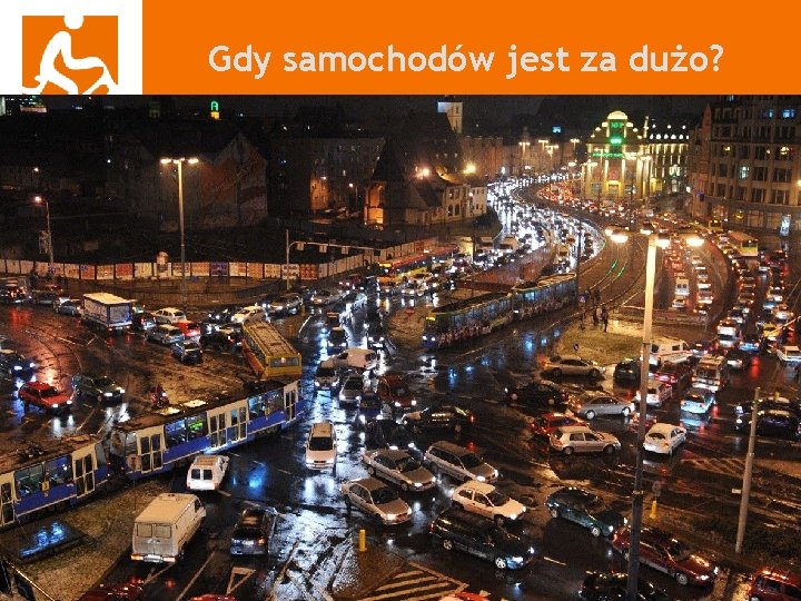 Gdy samochodów jest za dużo? • Mobilność jest coraz gorsza • Smród, pył i