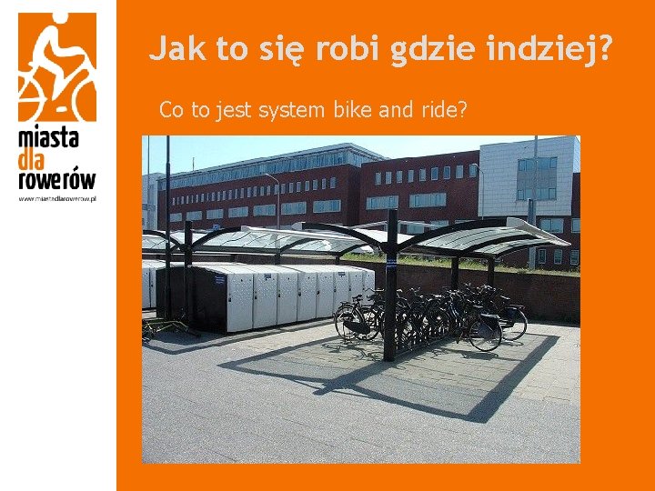 Jak to się robi gdzie indziej? Co to jest system bike and ride? 