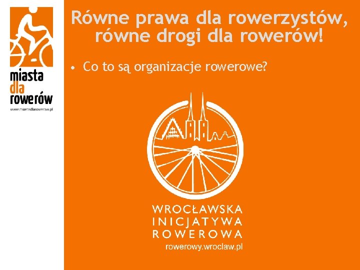 Równe prawa dla rowerzystów, równe drogi dla rowerów! • Co to są organizacje rowe?