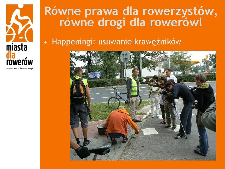 Równe prawa dla rowerzystów, równe drogi dla rowerów! • Happeningi: usuwanie krawężników 