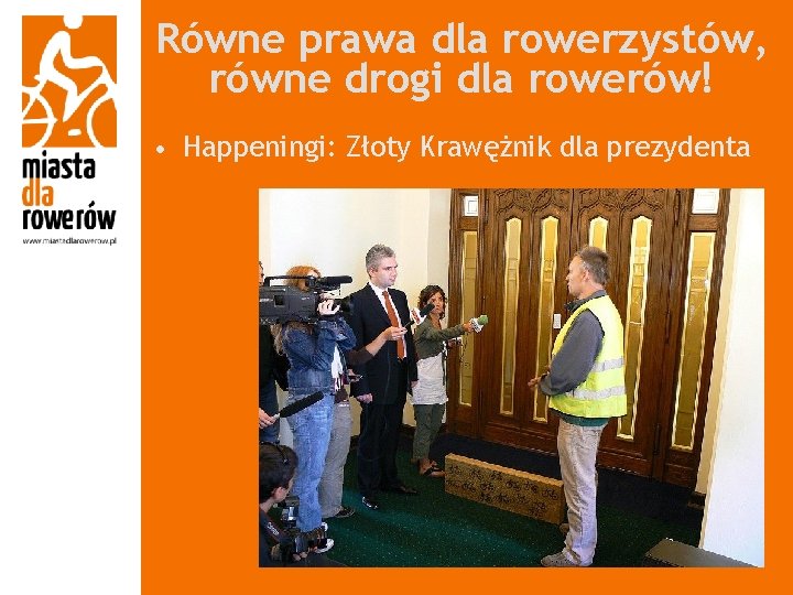 Równe prawa dla rowerzystów, równe drogi dla rowerów! • Happeningi: Złoty Krawężnik dla prezydenta