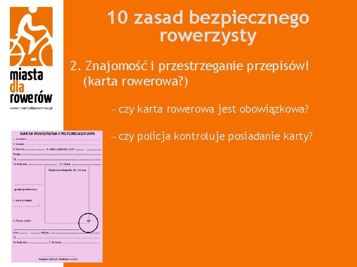 10 zasad bezpiecznego rowerzysty 2. Znajomość i przestrzeganie przepisów! (karta rowerowa? ) − czy