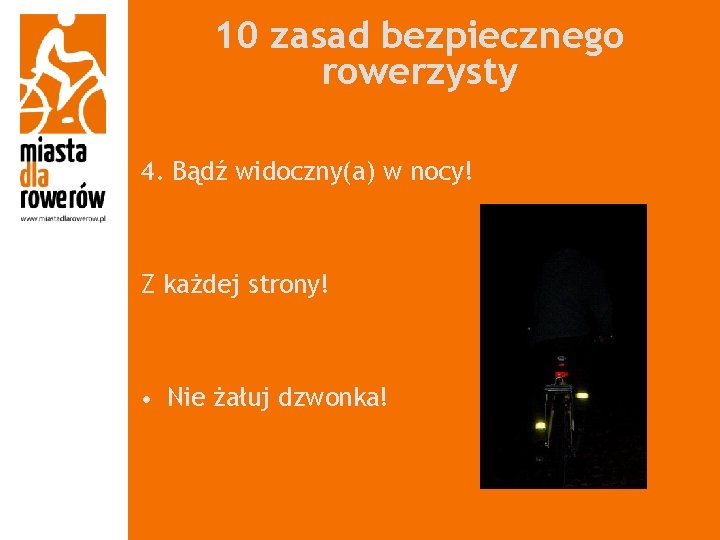 10 zasad bezpiecznego rowerzysty 4. Bądź widoczny(a) w nocy! Z każdej strony! • Nie