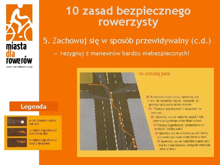 10 zasad bezpiecznego rowerzysty 5. Zachowuj się w sposób przewidywalny (c. d. ) –