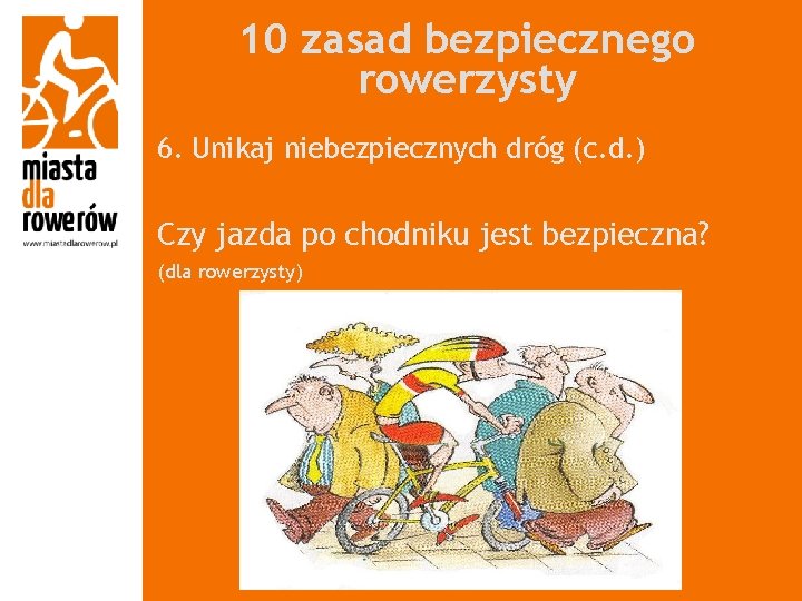 10 zasad bezpiecznego rowerzysty 6. Unikaj niebezpiecznych dróg (c. d. ) Czy jazda po