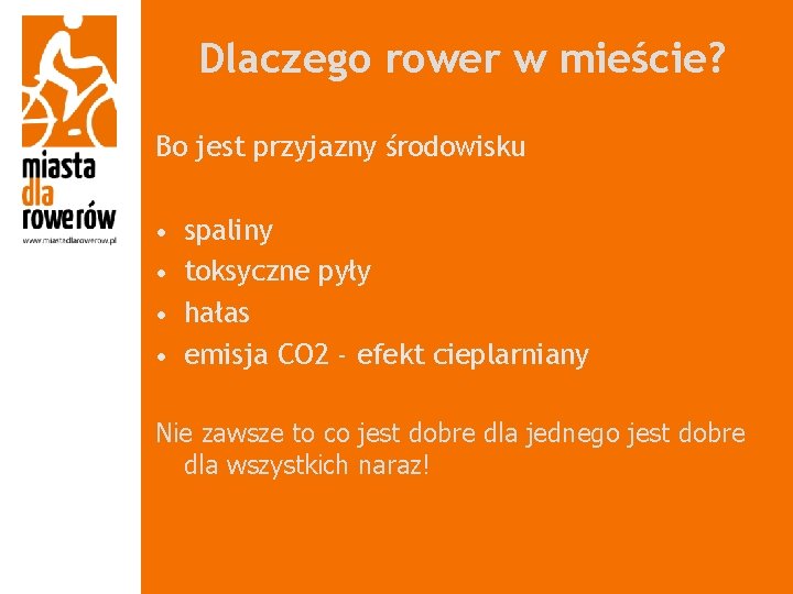 Dlaczego rower w mieście? Bo jest przyjazny środowisku • • spaliny toksyczne pyły hałas