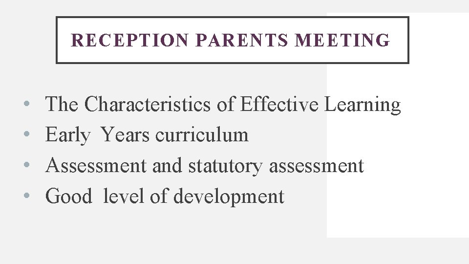 RECEPTION PARENTS MEETING • • The Characteristics of Effective Learning Early Years curriculum Assessment