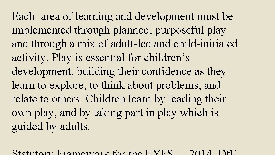 Each area of learning and development must be implemented through planned, purposeful play and
