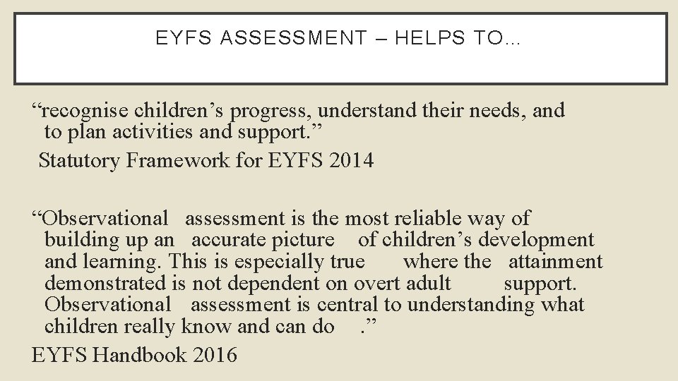 EYFS ASSESSMENT – HELPS TO… “recognise children’s progress, understand their needs, and to plan