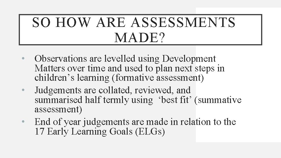 SO HOW ARE ASSESSMENTS MADE? • Observations are levelled using Development Matters over time