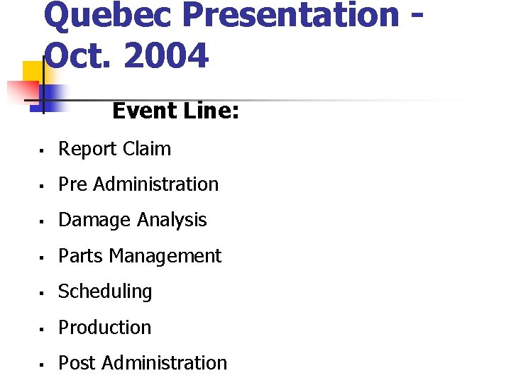 Quebec Presentation Oct. 2004 Event Line: § Report Claim § Pre Administration § Damage