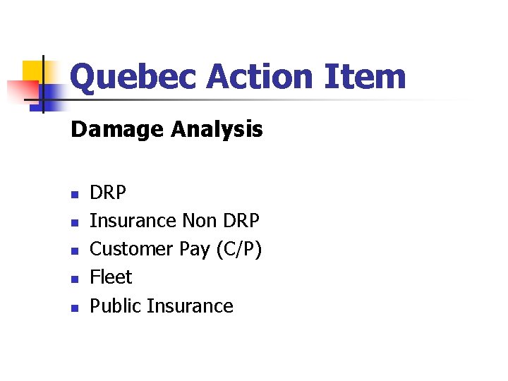 Quebec Action Item Damage Analysis n n n DRP Insurance Non DRP Customer Pay