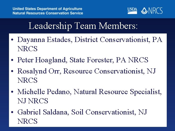 Leadership Team Members: • Dayanna Estades, District Conservationist, PA NRCS • Peter Hoagland, State