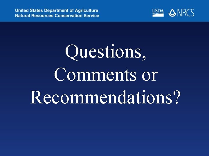 Questions, Comments or Recommendations? 
