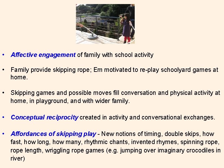  • Affective engagement of family with school activity • Family provide skipping rope;