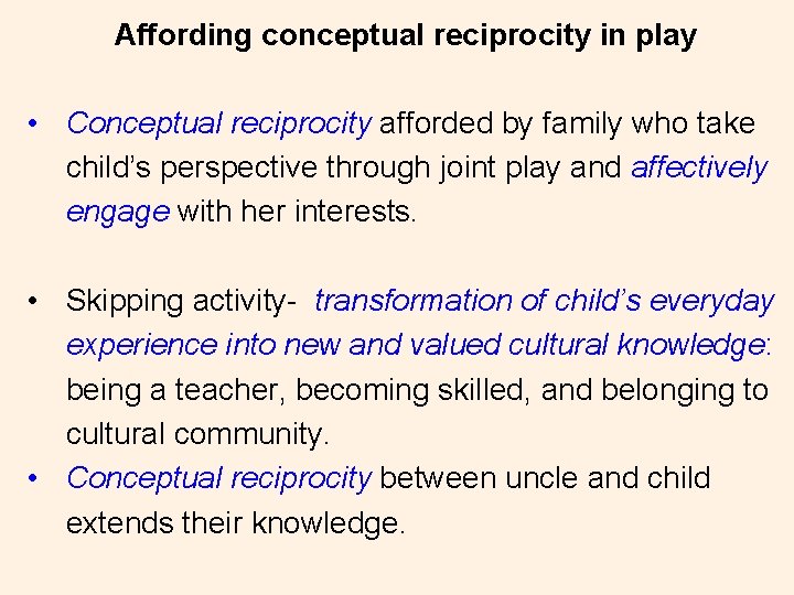 Affording conceptual reciprocity in play • Conceptual reciprocity afforded by family who take child’s