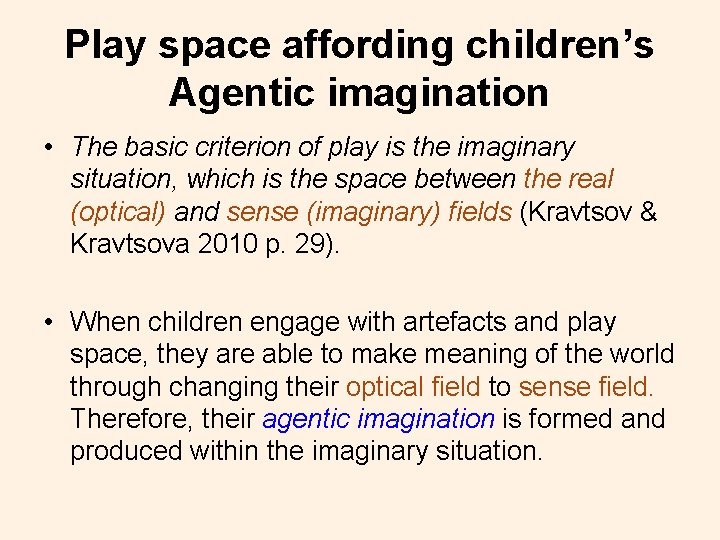Play space affording children’s Agentic imagination • The basic criterion of play is the