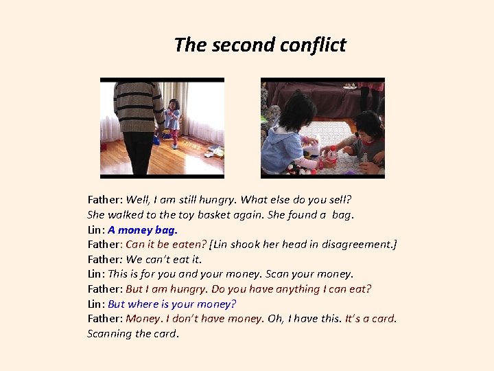 The second conflict Father: Well, I am still hungry. What else do you sell?