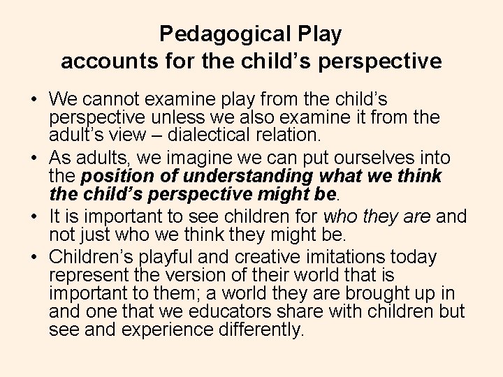 Pedagogical Play accounts for the child’s perspective • We cannot examine play from the