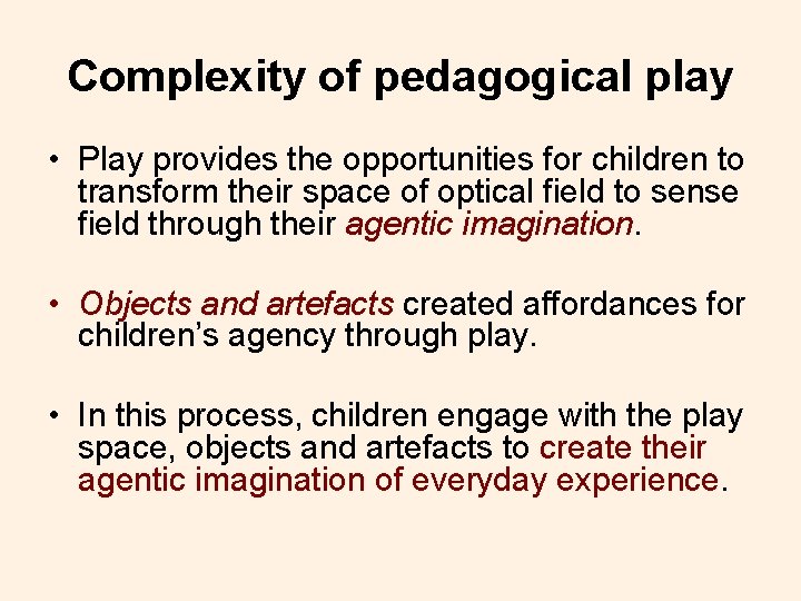 Complexity of pedagogical play • Play provides the opportunities for children to transform their