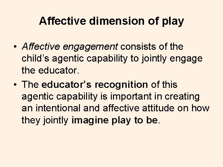 Affective dimension of play • Affective engagement consists of the child’s agentic capability to